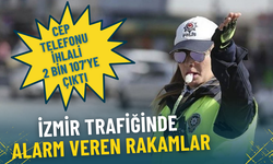 İzmir trafiğinde alarm veren rakamlar: Cep telefonu ihlali 2 bin 107’ye çıktı