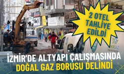 İzmir'de altyapı çalışmasında doğal gaz borusu delindi: 2 otel tahliye edildi