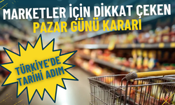 Türkiye’de tarihi adım: Marketler için dikkat çeken pazar günü kararı
