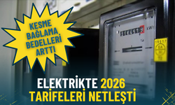Elektrikte 2026 tarifeleri netleşti: Kesme-bağlama ve sayaç kontrol bedelleri arttı