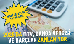 Resmi Gazete’de yayımlandı: 2026’da MTV, damga vergisi ve harçlar zamlanıyor