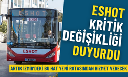 İzmir’deki bu hat 19 Aralık’tan itibaren yeni rotasından hizmet verecek: ESHOT kritik değişikliği duyurdu