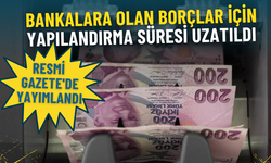 Banka borçlarında yeni takvim Resmi Gazete’de: Yapılandırma süresi uzatıldı