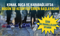 İzmir'de bugün Konak, Buca ve Karabağlar’da su kesintisi erken başlayacak: İZSU bu mahalleleri uyardı