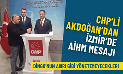 CHP’li Akdoğan’dan İzmir’de AİHM mesajı: Dingo’nun ahırı gibi yönetemeyecekler!