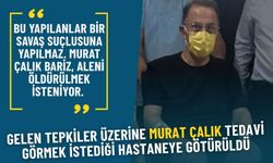Gelen tepkiler üzerine Murat Çalık, tedavi görmek istediği hastaneye götürüldü