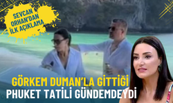 Görkem Duman’la gittiği Phuket tatili gündemdeydi: Sevcan Orhan’dan ilk açıklama
