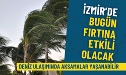 İzmir’de bugün fırtına etkili olacak: Meteoroloji uyardı, deniz ulaşımında aksamalar yaşanabilir