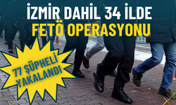 İzmir dahil 34 ilde FETÖ operasyonu: 77 şüpheli yakalandı