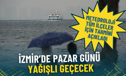 İzmir’de pazar günü yağışlı geçecek: Meteoroloji tüm ilçeler için tahmini açıkladı
