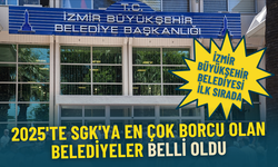 SGK’ya en fazla borcu olan belediyeler belli oldu: İzmir Büyükşehir ilk sırada