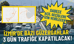 İzmir’de bazı güzergahlar yarından itibaren 3 gün trafiğe kapatılacak: Sadece acil geçişlere izin verilecek