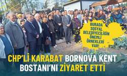 CHP’li Karabat Bornova Kent Bostanı’nı ziyaret etti: Burada sosyal belediyeciliğin önemli örnekleri var
