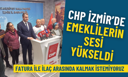 CHP İzmir’de emeklilerin sesi yükseldi: Fatura ile ilaç arasında kalmak istemiyoruz!