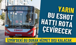 Yarın bu ESHOT hattı rota çevirecek: İzmir’deki 1 durak hizmet dışı kalacak