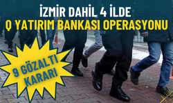 İzmir dahil 4 ilde Q Yatırım Bankası’na eş zamanlı operasyon: 9 gözaltı kararı