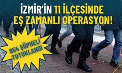 İzmir’in 11 ilçesinde eş zamanlı operasyon: 654 şüpheli tutuklandı