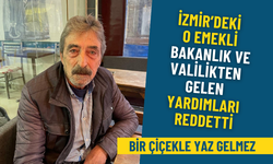İzmir’deki o emekli bakanlık ve valilikten gelen yardımları reddetti: Bir çiçekle yaz gelmez