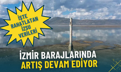 İzmir’de yağışların ardından barajlarda doluluk artışı devam ediyor: İşte sevindiren İZSU verileri