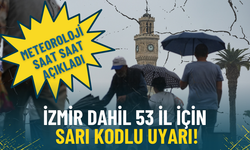 Meteoroloji’den İzmir dahil 53 il için sarı kodlu uyarı: Yeni hafta yağışla başlayacak