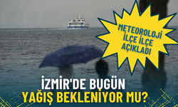 İzmir'de bugün yağış bekleniyor mu? Meteoroloji ilçe ilçe açıkladı