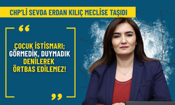 CHP’li Kılıç: Çocuk istismarı örtbas edilemez