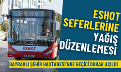 İzmir’de ESHOT seferlerine yağış düzenlemesi: Bayraklı Şehir Hastanesi’nde 2 durak kullanılmayacak, geçici durak açıldı
