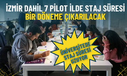 Üniversitede staj süresi uzuyor: İzmir dahil 7 pilot ilde staj süresi bir döneme çıkarılacak