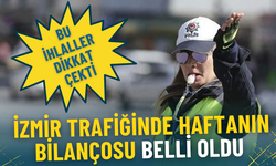 İzmir trafiğinde haftanın bilançosu belli oldu: İşte en yaygın ihlaller