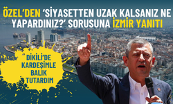 Özgür Özel’den ‘Siyasetten uzak kalsanız ne yapardınız?’ sorusuna İzmir yanıtı!