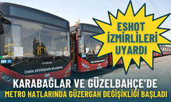 ESHOT İzmirlileri uyardı: Karabağlar ve Güzelbahçe’de metro hatlarında güzergah değişikliği başladı