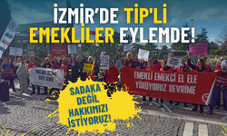 İzmir’de TİP'li emekliler eylemde: Sadaka değil hakkımızı istiyoruz