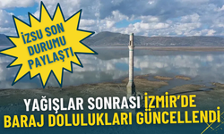 Yağışlar sonrası İzmir’de baraj dolulukları güncellendi: İşte İZSU verilerine göre son durum