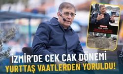 İzmir’de cek cak dönemi: Yurttaş vaatlerden yoruldu!