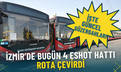 İzmir’de bugün 4 ESHOT hattı rota çevirdi: İşte güncel güzergahları