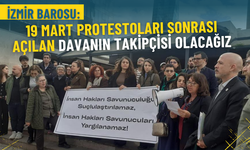 İzmir Barosu: 19 Mart protestoları sonrası açılan davanın takipçisi olacağız