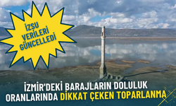 İZSU açıkladı: İzmir'deki barajların doluluk oranlarında dikkat çeken toparlanma