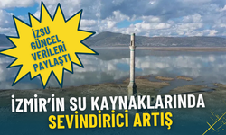 İzmir’in su kaynaklarında sevindirici artış: İZSU barajların son durumunu açıkladı