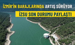 İzmir’in barajlarında artış sürüyor: İZSU son durumu paylaştı