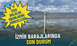 İzmir barajlarında son durum: İZSU doluluk oranları güncelledi
