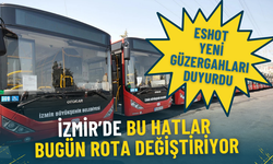 İzmir’deki bu 4 hat bugün rota değiştiriyor: ESHOT yeni güzergahları duyurdu