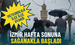 İzmir hafta sonuna sağanakla başladı: Meteoroloji ilçe ilçe verileri açıkladı