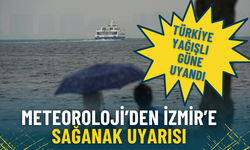 Türkiye yağışlı güne uyandı: Meteoroloji’den İzmir için sağanak uyarısı