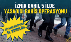 İzmir dahil 5 ilde yasadışı bahis operasyonu: Diyarbekirspor'a el konuldu, 8 kişi gözaltına alındı