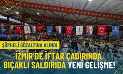 İzmir’de iftar çadırında bıçaklı saldırıda yeni gelişme