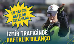 İzmir trafiğinde haftalık bilanço: İhlaller tek tek açıklandı