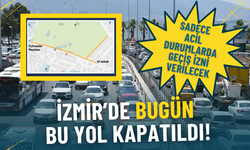 İzmir’de bugün bu yol kapatıldı: Sadece acil durumlarda geçiş izni verilecek