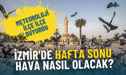 İzmir’de hafta sonu hava nasıl olacak? Meteoroloji ilçe ilçe duyurdu