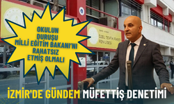İzmir'de gündem müfettiş denetimi: Okulun duruşu Milli Eğitim Bakanı'nı rahatsız etmiş olmalı