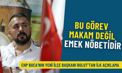 CHP Buca’nın yeni İlçe Başkanı Bulut’tan ilk açıklama: Bu görev bir makam değil, emek nöbetidir